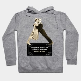 Buster Keaton Quotes: "Tragedy Is A Close-Up; Comedy, A Long Shot" Hoodie